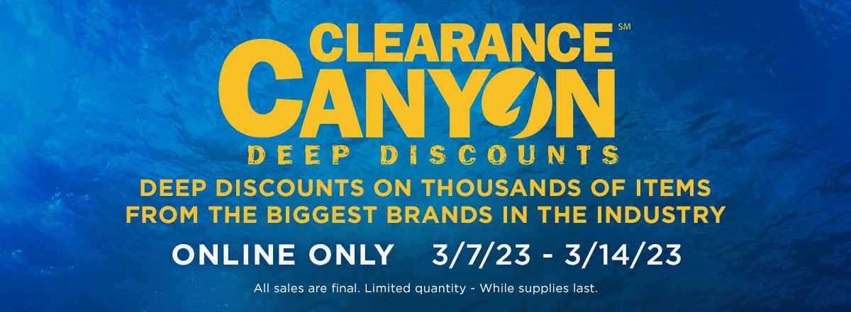 Clearance Canyon. Deep Discounts on thousands of items from the biggest brands in the industry. Online Only 3/7/23 - 3/14/23. All sales final. While supplies last