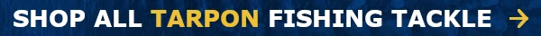 Shop All Tarpon Fishing Tackle Shop All Tarpon Fishing Tackle