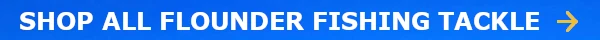 Shop All Flounder Fishing Tackle