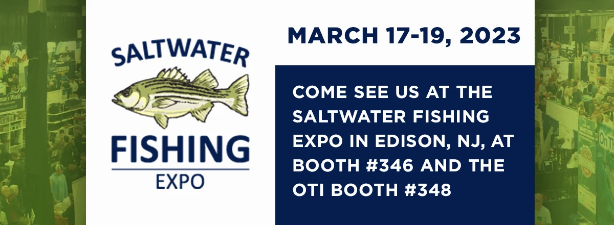 Saltwater Fishing Expo. March 17-19, 2023. Stop by Booth 346 to see us and Booth 348 to see OTI.